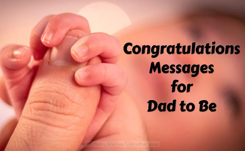 Congratulations Messages for Dad to Be (Father to Be) Quotes 8 Congratulations Messages for Dad to Be (Father to Be) Quotes
