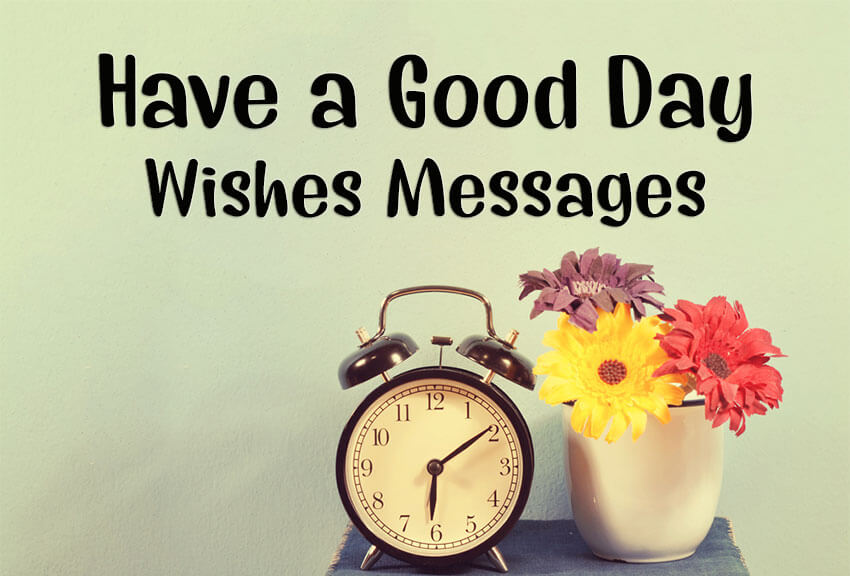 150+ Good Day Wishes, Messages And Quotes