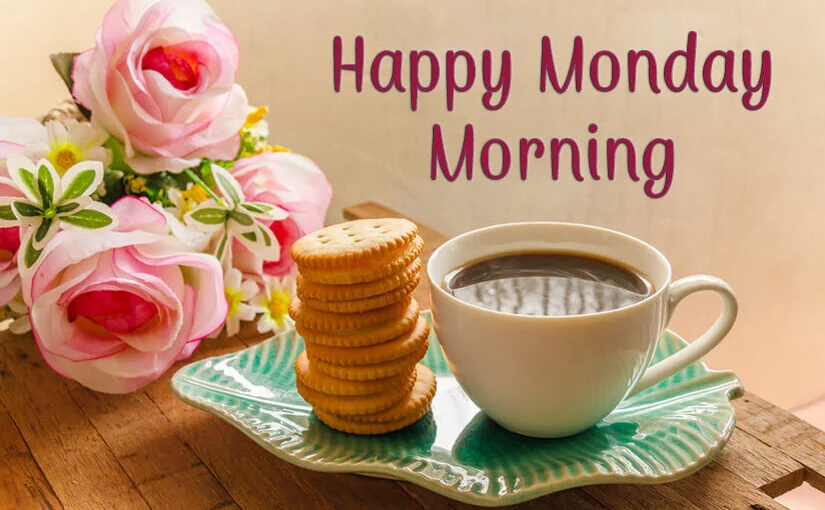 100+ Happy Monday Morning Wishes and Greetings
